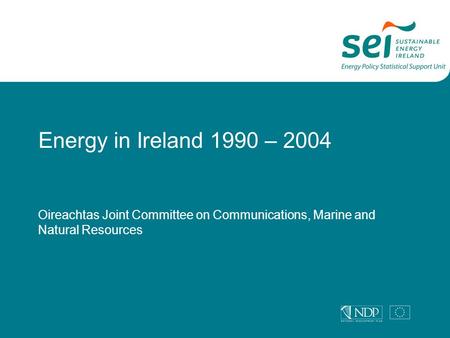 Energy in Ireland 1990 – 2004 Oireachtas Joint Committee on Communications, Marine and Natural Resources.