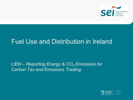 LIEN – Reporting Energy & CO 2 Emissions for Carbon Tax and Emissions Trading. Fuel Use and Distribution in Ireland.