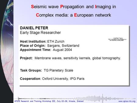 Www.spice-rtn.org SPICE Research and Training Workshop III, July 22-28, Kinsale, Ireland presentation Seismic wave Propagation and Imaging in Complex media: