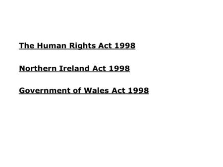 Northern Ireland Act 1998 The Human Rights Act 1998 Government of Wales Act 1998.
