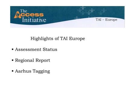 Highlights of TAI Europe  Assessment Status  Regional Report  Aarhus Tagging TAI – Europe.