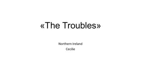 «The Troubles» Northern Ireland Cecilie. 1968-1998 Start: A civil rights march in Londonderry on 5 October 1968 End: On 10. April 1998 The Good Friday.