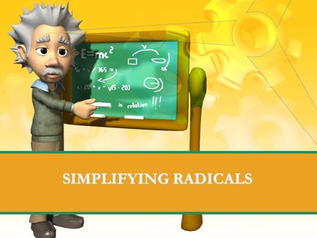 SIMPLIFYING RADICALS. Definition of radicals “Radical” is another word for root: Square root cube root fourth root, etc.