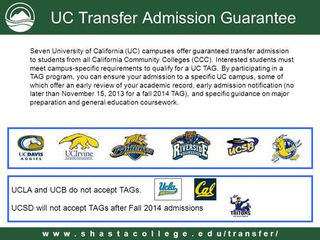 W w w. s h a s t a c o l l e g e. e d u / t r a n s f e r / UC Transfer Admission Guarantee Seven University of California (UC) campuses offer guaranteed.