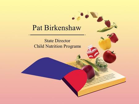 Pat Birkenshaw State Director Child Nutrition Programs.
