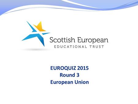 EUROQUIZ 2015 Round 3 European Union. 1. In which year did Romania join the EU?