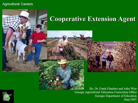 Cooperative Extension Agent By: Dr. Frank Flanders and Asha Wise Georgia Agricultural Education Curriculum Office Georgia Department of Education June.