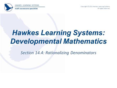 HAWKES LEARNING SYSTEMS math courseware specialists Copyright © 2011 Hawkes Learning Systems. All rights reserved. Hawkes Learning Systems: Developmental.