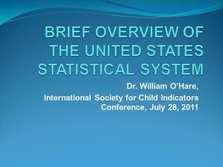 Dr. William O’Hare, International Society for Child Indicators Conference, July 28, 2011.