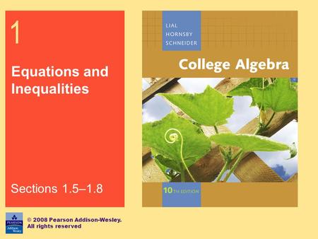 1 Equations and Inequalities © 2008 Pearson Addison-Wesley. All rights reserved Sections 1.5–1.8.