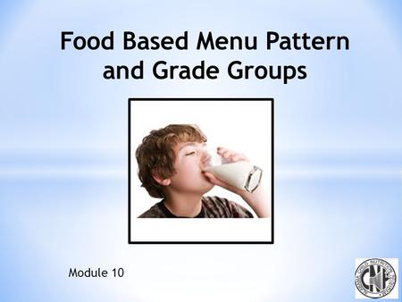 Module 10 Food Based Menu Pattern Use SBP and NSLP meal patterns as menu planning tools Both SBP and NSLP require specific food components in specific.