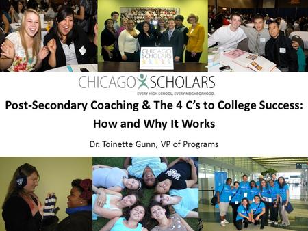 Post-Secondary Coaching & The 4 C’s to College Success: How and Why It Works Dr. Toinette Gunn, VP of Programs 1.