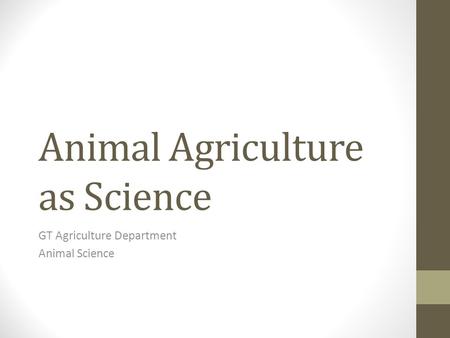 Animal Agriculture as Science GT Agriculture Department Animal Science.