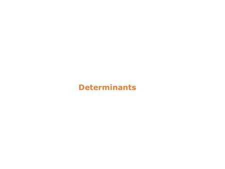 Determinants. If is a square matrix of order 1, then |A| = | a 11 | = a 11 If is a square matrix of order 2, then |A| = = a 11 a 22 – a 21 a 12.