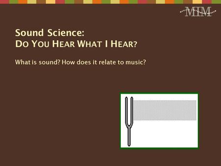 Sound Science: DO YOU HEAR WHAT I HEAR?