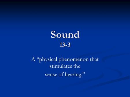 A “physical phenomenon that stimulates the sense of hearing.”