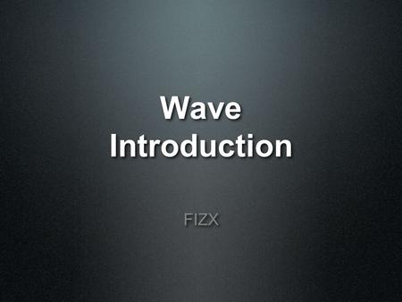 Wave Introduction Wave Introduction FIZX. What’s a Wave? A transfer of energy through a repetitive pattern of some sort Most waves involve the repetitive.
