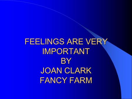 FEELINGS ARE VERY IMPORTANT BY JOAN CLARK FANCY FARM.