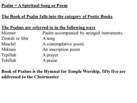 Psalm = A Spiritual Song or Poem The Book of Psalm falls into the category of Poetic Books The Psalms are referred to in the following ways MizmorPsalm.
