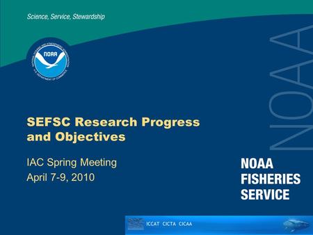 SEFSC Research Progress and Objectives IAC Spring Meeting April 7-9, 2010.