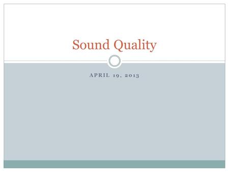 APRIL 19, 2013 Sound Quality. What is Sound Quality? Sound quality is the result of the blending of several pitches through interference. Musical instruments.