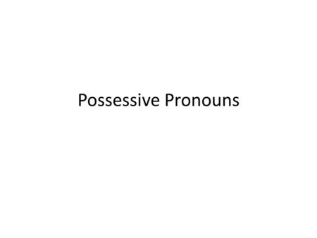 Possessive Pronouns.