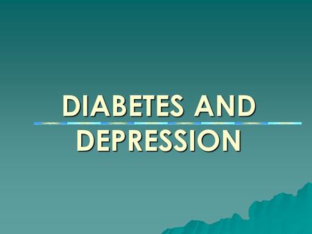 DIABETES AND DEPRESSION