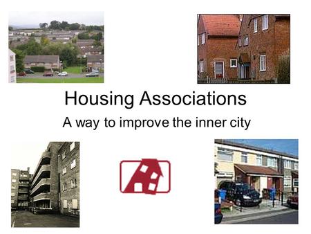 Housing Associations A way to improve the inner city.