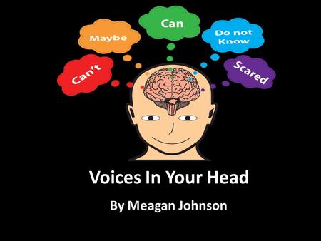 Voices In Your Head By Meagan Johnson Agenda Background Voices in Your Brain How to Get Rid of Negative Voices.