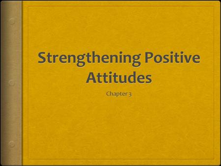 Attitudes are learned behaviors that people develop as they interact with their environment.