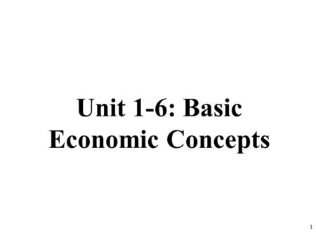 Unit 1-6: Basic Economic Concepts 1. DEMAND DEFINED What is Demand? Demand is the different quantities of goods that consumers are willing and able to.