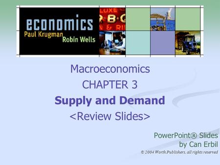 Macroeconomics CHAPTER 3 Supply and Demand PowerPoint® Slides by Can Erbil © 2004 Worth Publishers, all rights reserved.