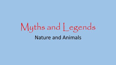 Myths and Legends Nature and Animals. Native Americans believed in- myths and legends heroes and tricksters Social order and appropriate behavior Creation.