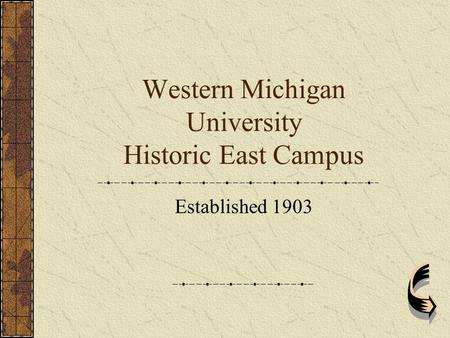 Western Michigan University Historic East Campus Established 1903.
