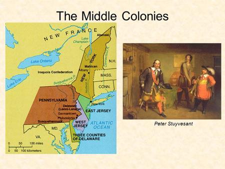 The Middle Colonies Peter Stuyvesant.