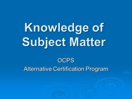 Knowledge of Subject Matter OCPS Alternative Certification Program.