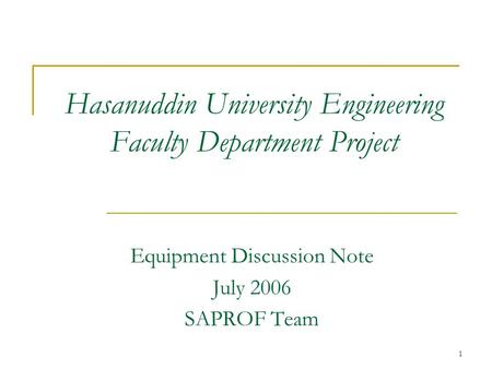 1 Hasanuddin University Engineering Faculty Department Project Equipment Discussion Note July 2006 SAPROF Team.