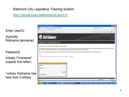 1 Baltimore City Legislative Tracking System  Enter UserID (typically firstname.lastname) Password: Initially.