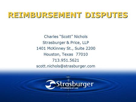 REIMBURSEMENT DISPUTES Charles “Scott” Nichols Strasburger & Price, LLP 1401 McKinney St., Suite 2200 Houston, Texas 77010 713.951.5621