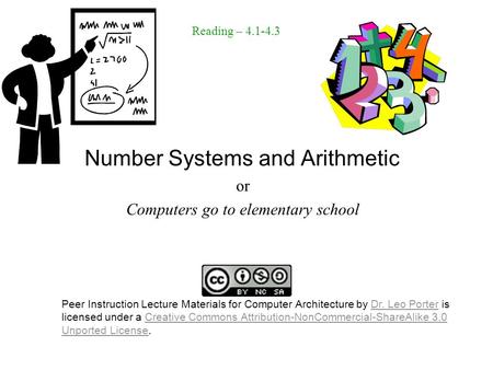 Number Systems and Arithmetic or Computers go to elementary school Reading – 4.1-4.3 Peer Instruction Lecture Materials for Computer Architecture by Dr.