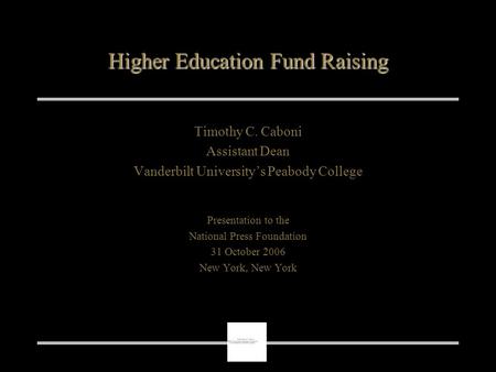 Higher Education Fund Raising Timothy C. Caboni Assistant Dean Vanderbilt University’s Peabody College Presentation to the National Press Foundation 31.
