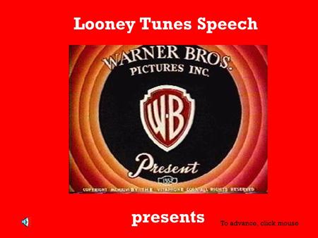 Looney Tunes Speech presents To advance, click mouse.