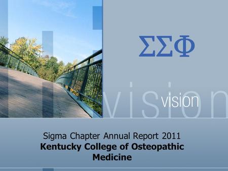 ΣΣΦ Sigma Chapter Annual Report 2011 Kentucky College of Osteopathic Medicine.