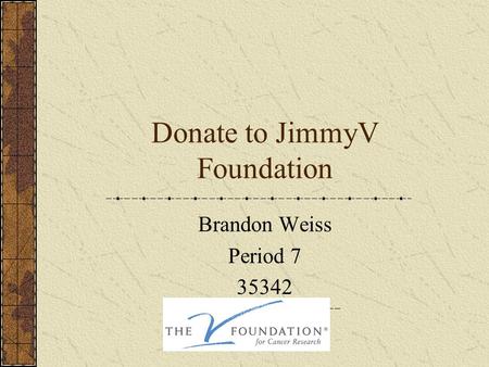 Donate to JimmyV Foundation Brandon Weiss Period 7 35342.