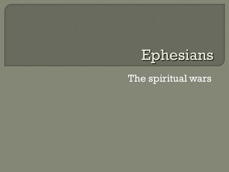 The spiritual wars Ephesians.  Ephesus Capital of western Turkey Financial center of Asia Minor Temple of Artemis (one of seven wonders of the world)