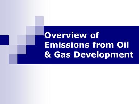 Overview of Emissions from Oil & Gas Development.