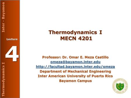 Thermodynamics I Inter - Bayamon Lecture 4 Thermodynamics I MECN 4201 Professor: Dr. Omar E. Meza Castillo