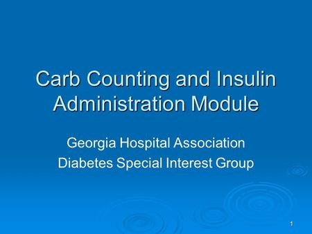 1 Carb Counting and Insulin Administration Module Georgia Hospital Association Diabetes Special Interest Group.