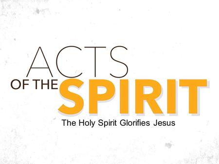The Holy Spirit Glorifies Jesus. Why has God given us His Spirit? Is it so we can go to heaven? Is it so we can bear fruit? John 16:14 He will glorify.