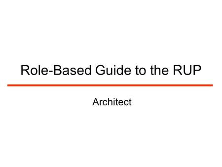 Role-Based Guide to the RUP Architect. 2 Mission of an Architect A software architect leads and coordinates technical activities and artifacts throughout.